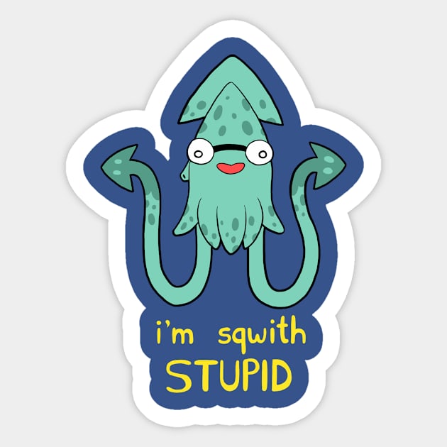 I'm Sqwith Stupid Sticker by Greliz